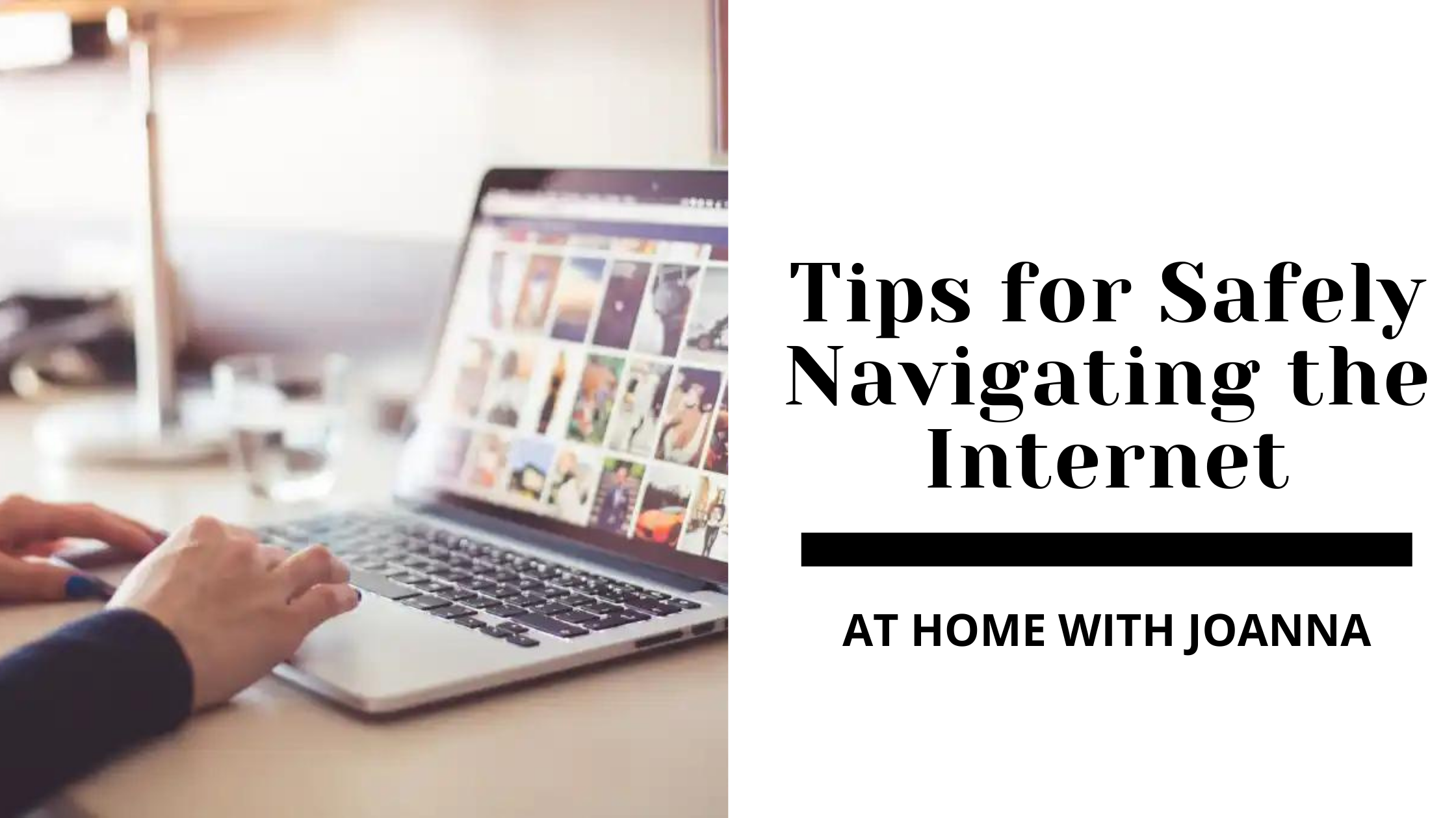 4 Tips for Safely Navigating the Internet – At Home With Joanna